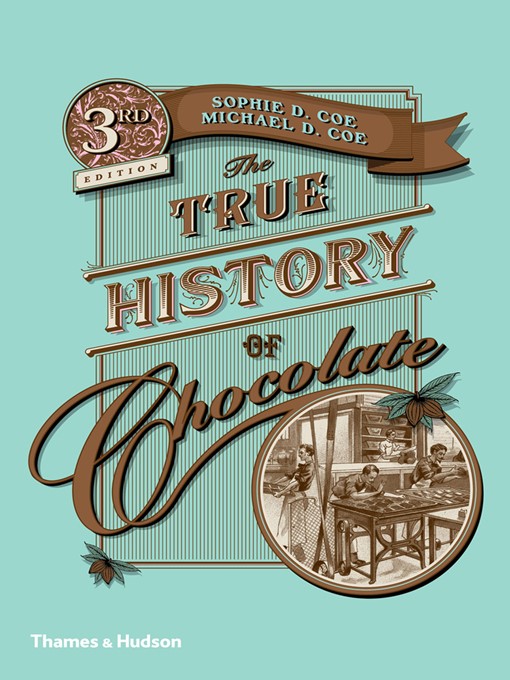 Title details for The True History of Chocolate by Sophie D. Coe - Available